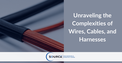 Unraveling the Complexities of Wires, Cables, and Harnesses